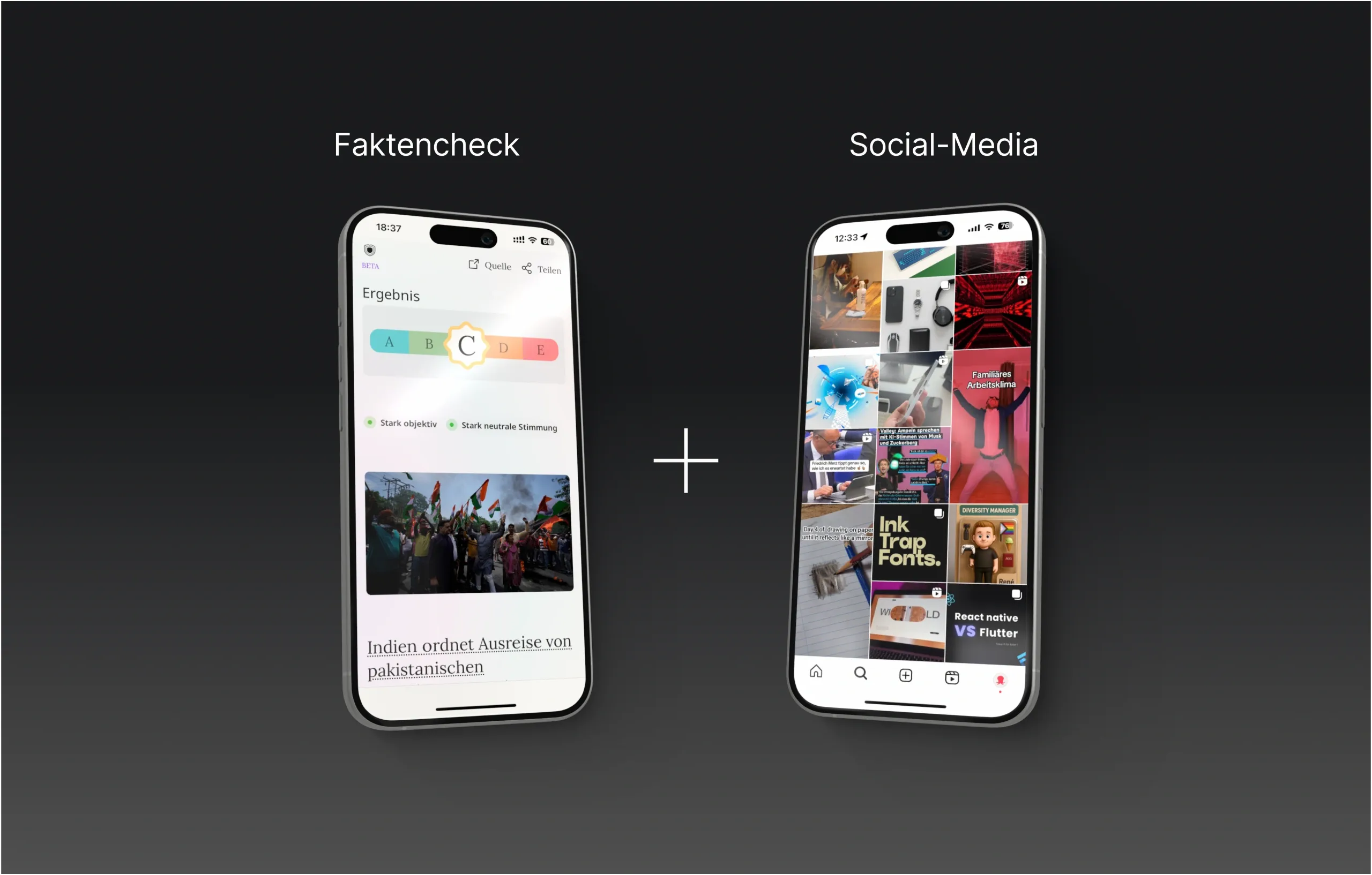 Zwei Smartphones schweben nebeneinander auf einem dunklen Hintergrund, verbunden durch ein weißes Plus-Zeichen in der Mitte. Über dem linken Gerät steht das Wort „Faktencheck“, auf seinem Display ist ein Analyseergebnis mit einer Bewertungsskala von A bis E zu sehen, wobei der Buchstabe "C" hervorgehoben ist. Darunter befindet sich ein News-Beitrag mit einem Bild von Menschen mit Flaggen und der Schlagzeile „Indien ordnet Ausreise von pakistanischen“. Über dem rechten Gerät steht "Social-Media", das Display zeigt einen typischen Instagram-Feed mit verschiedenen quadratischen Video- und Bild-Thumbnails.